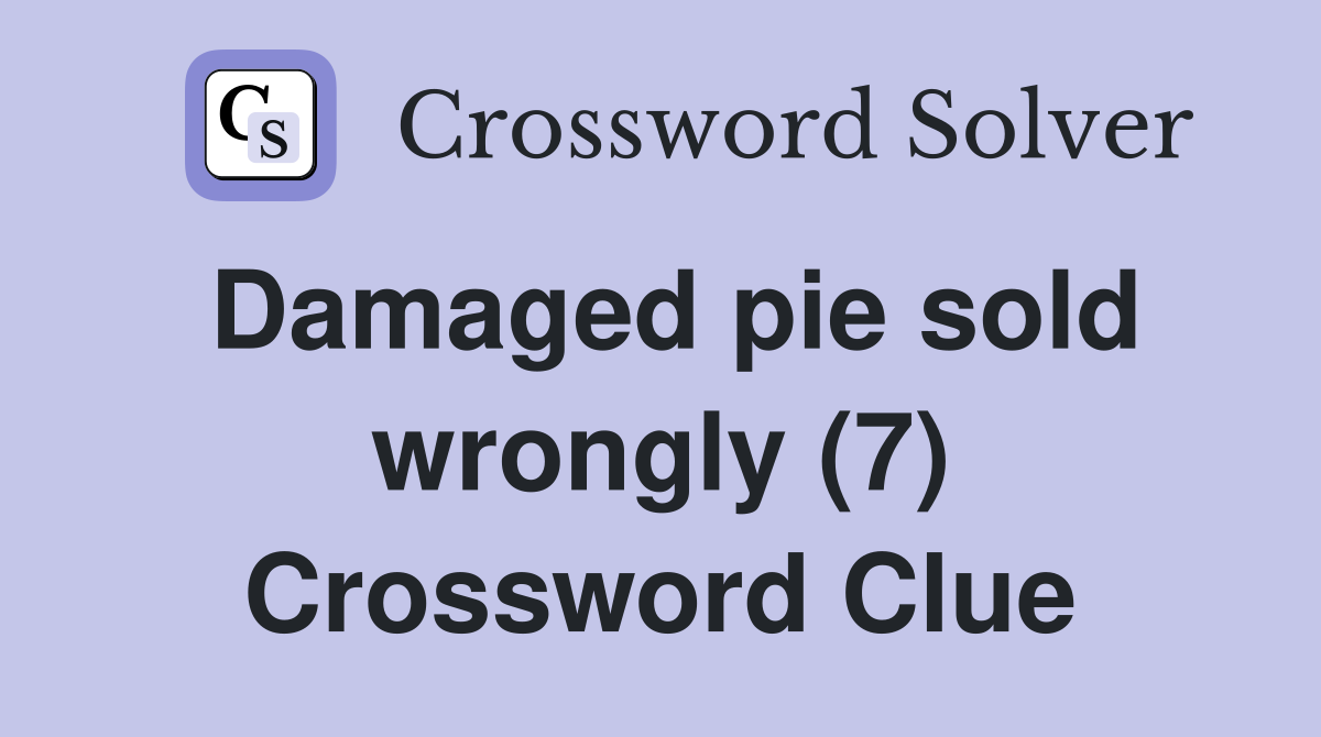 Damaged pie sold wrongly (7) Crossword Clue