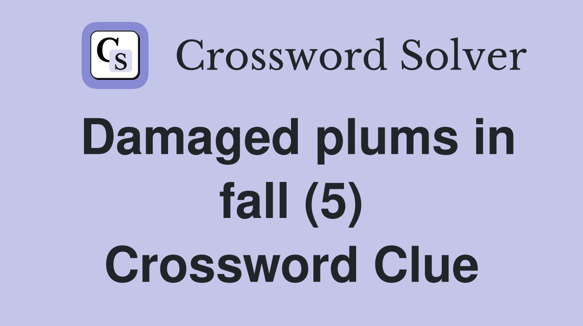 Damaged plums in fall (5) Crossword Clue