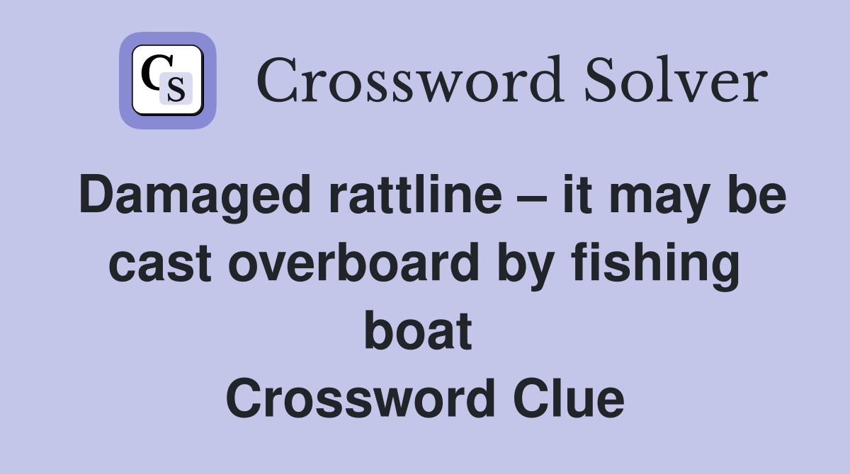Damaged rattline – it may be cast overboard by fishing boat  Crossword Clue
