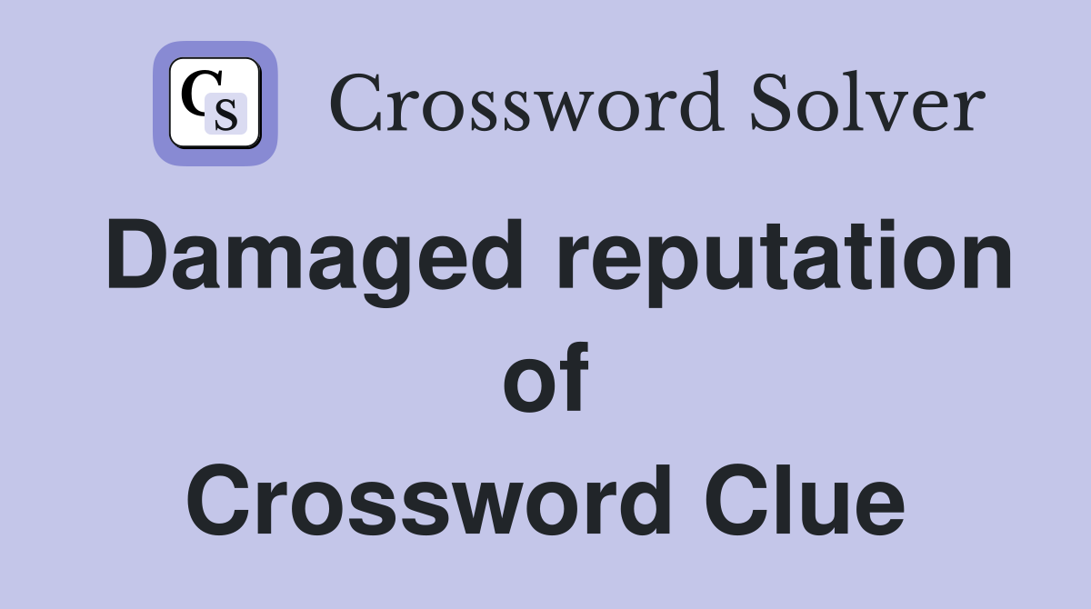 Damaged reputation of Crossword Clue
