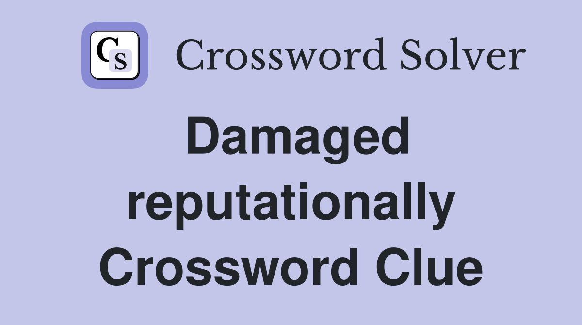 Damaged reputationally Crossword Clue