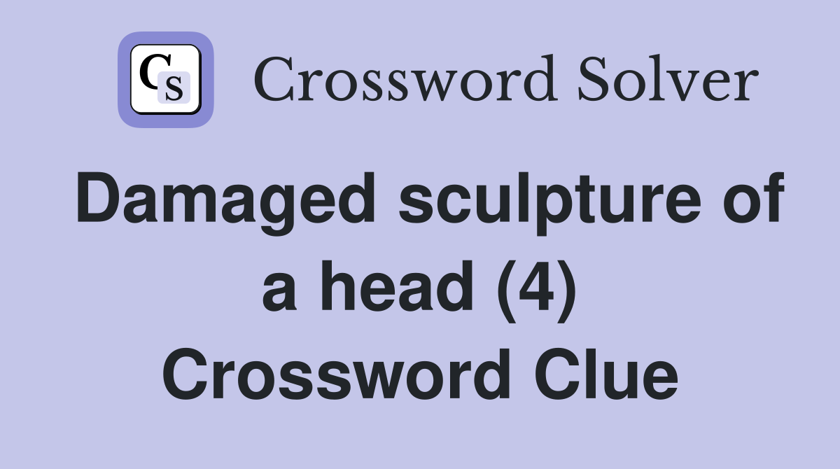 Damaged sculpture of a head (4) Crossword Clue