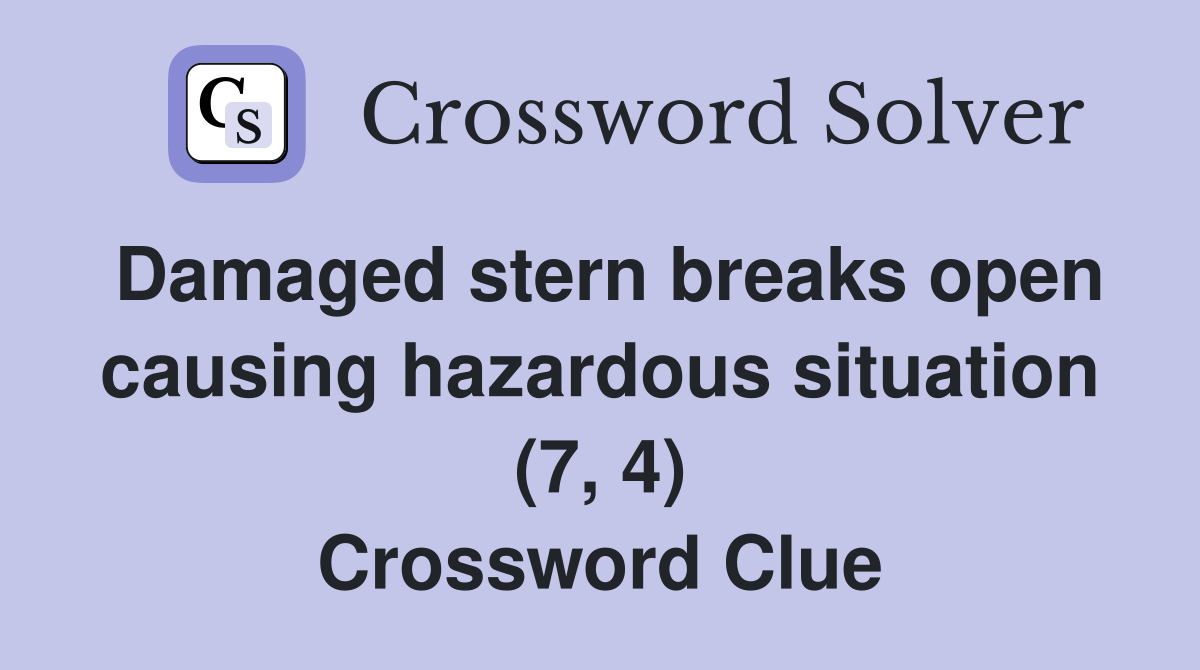 Damaged stern breaks open causing hazardous situation (7, 4) Crossword Clue