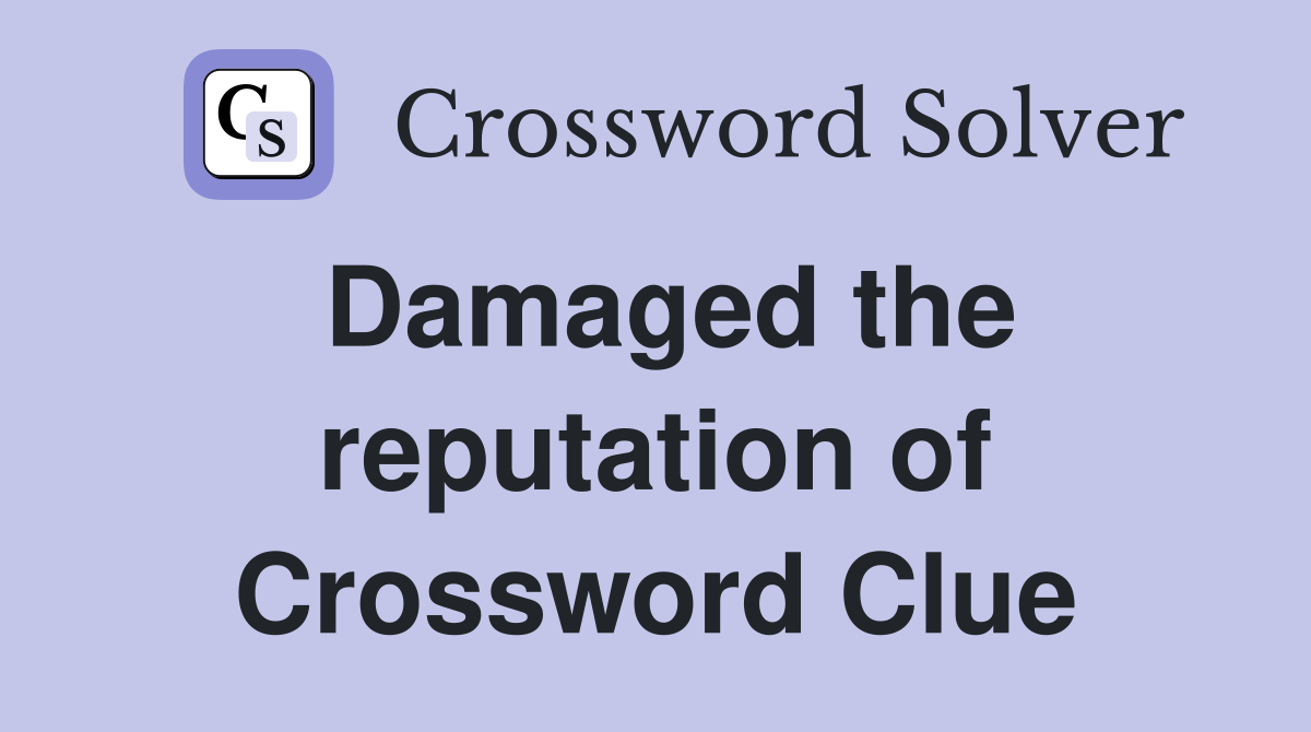 Damaged the reputation of Crossword Clue