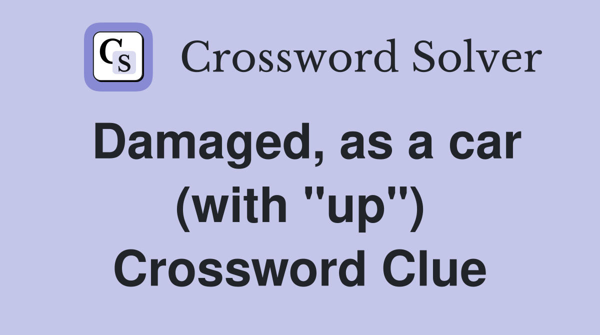 Damaged, as a car (with "up") Crossword Clue