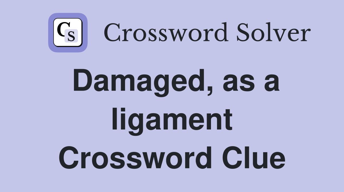 Damaged, as a ligament Crossword Clue