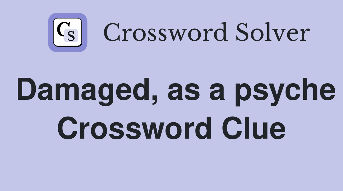 Damaged, as a psyche Crossword Clue