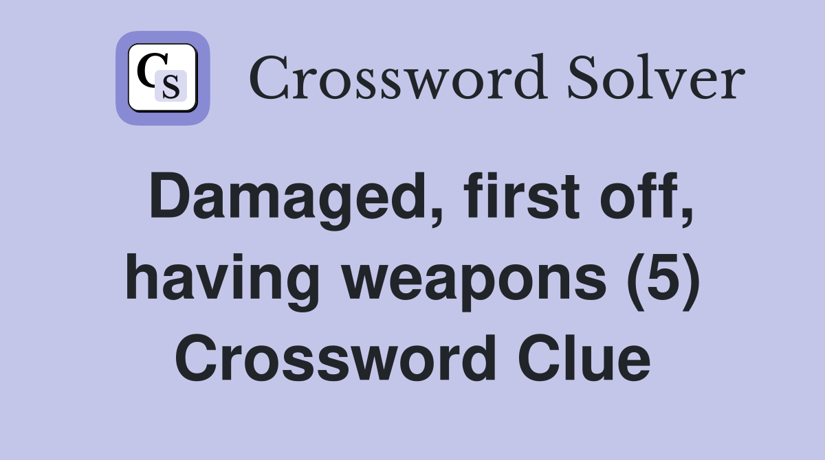 Damaged, first off, having weapons (5) Crossword Clue