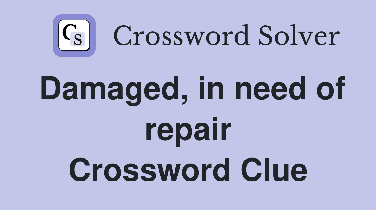 Damaged, in need of repair Crossword Clue
