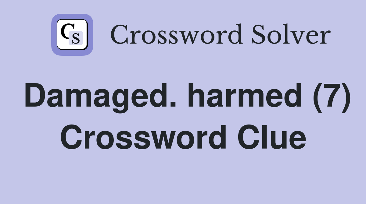 Damaged. harmed (7) Crossword Clue