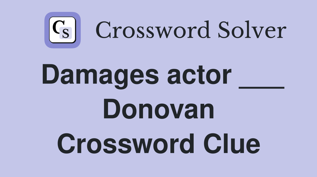 Damages actor ___ Donovan Crossword Clue