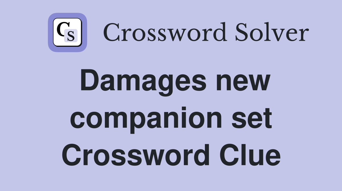 Damages new companion set Crossword Clue
