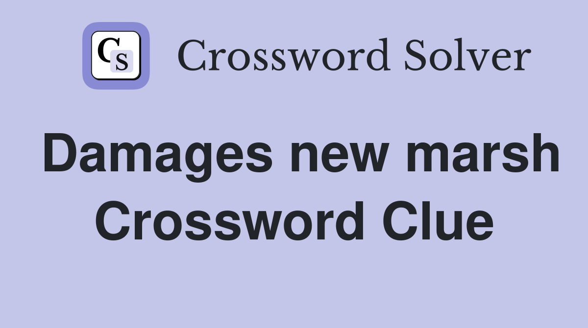 Damages new marsh Crossword Clue