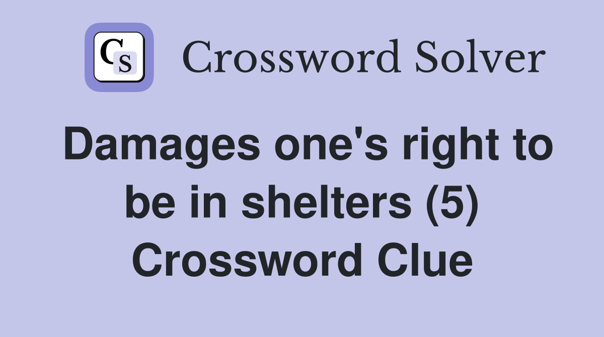 Damages one's right to be in shelters (5) Crossword Clue