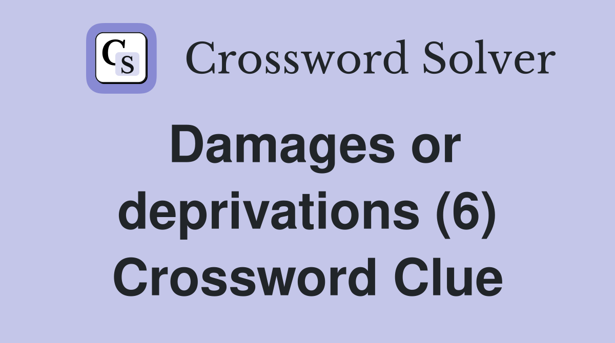 Damages or deprivations (6) Crossword Clue