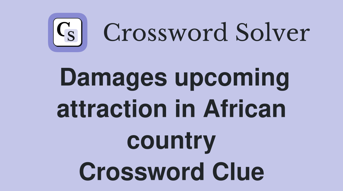 Damages upcoming attraction in African country Crossword Clue