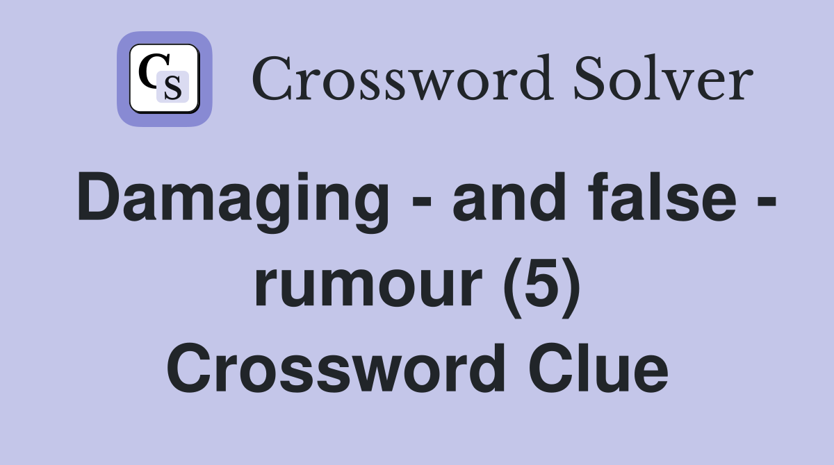 Damaging - and false - rumour (5) Crossword Clue
