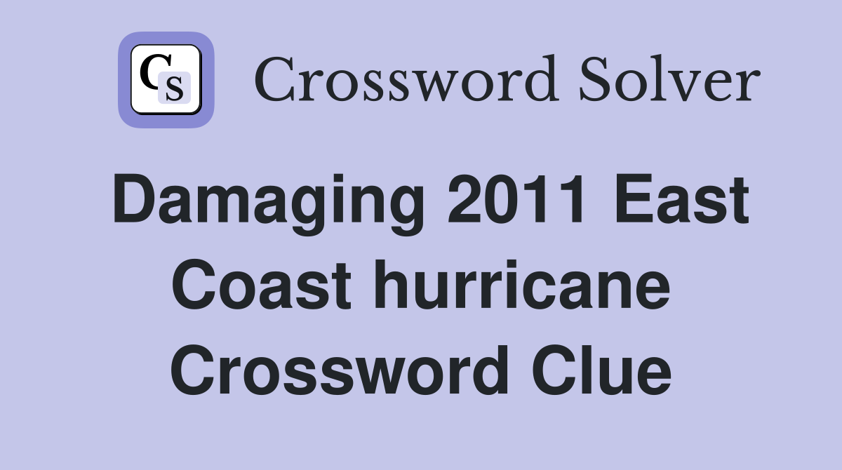 Damaging 2011 East Coast hurricane Crossword Clue
