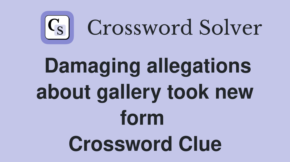 Damaging allegations about gallery took new form  Crossword Clue