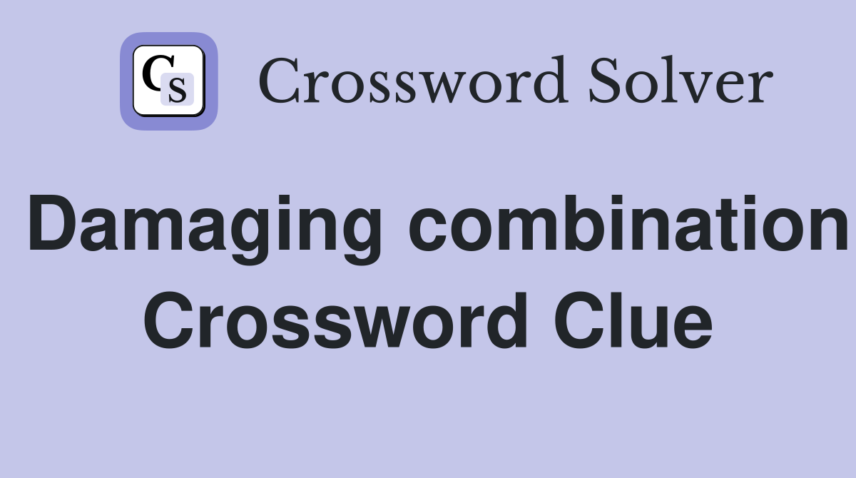Damaging combination Crossword Clue