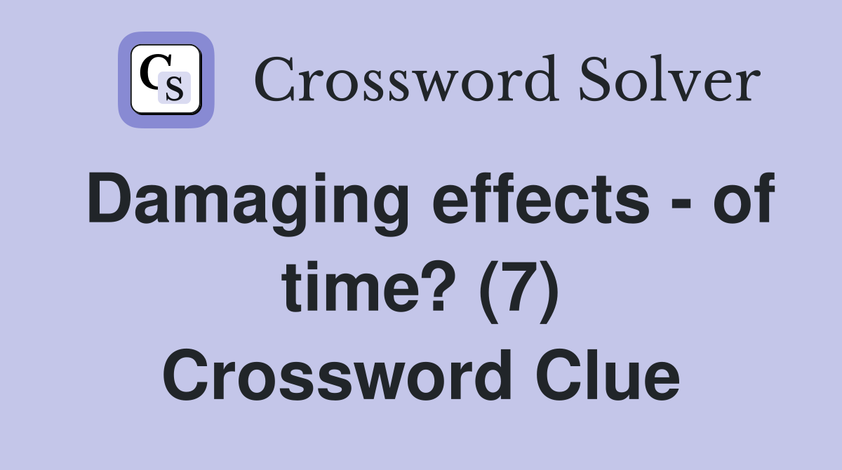 Damaging effects - of time? (7) Crossword Clue