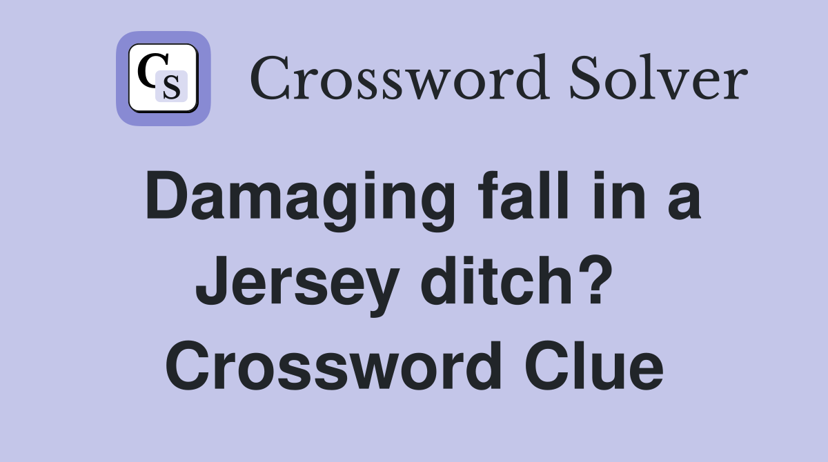 Damaging fall in a Jersey ditch?  Crossword Clue