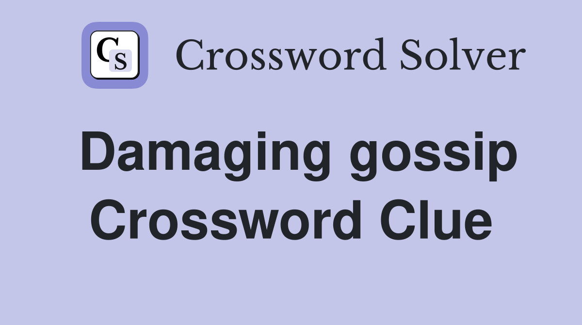 Damaging gossip Crossword Clue