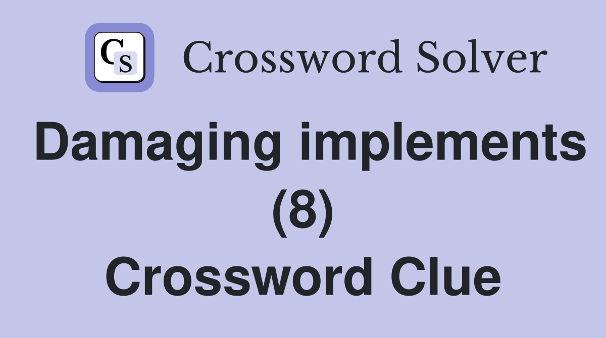 Damaging implements (8) Crossword Clue