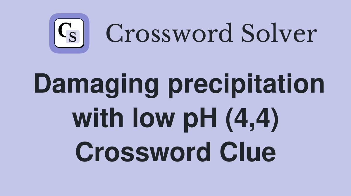 Damaging precipitation with low pH (4,4) Crossword Clue