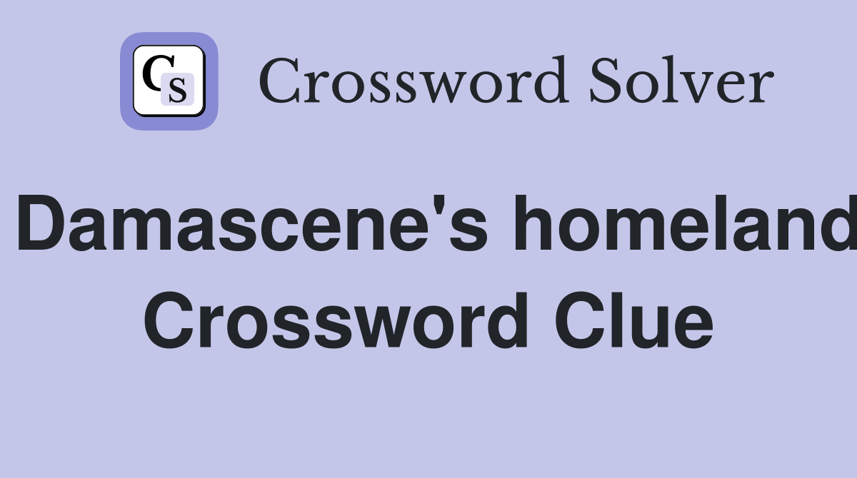 Damascene's homeland Crossword Clue