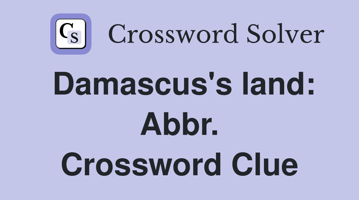 Damascus's land: Abbr. Crossword Clue