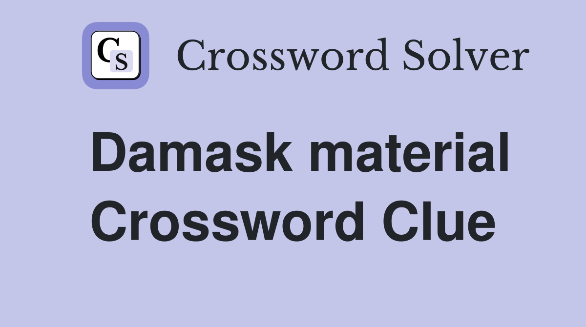 Damask material Crossword Clue