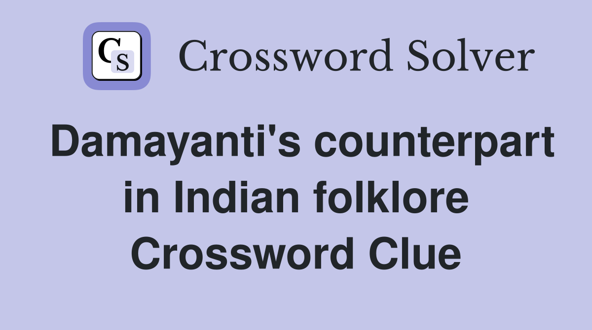 Damayanti's counterpart in Indian folklore Crossword Clue