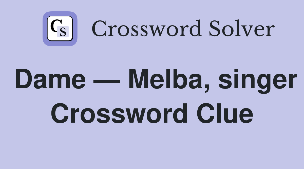 Dame — Melba, singer Crossword Clue