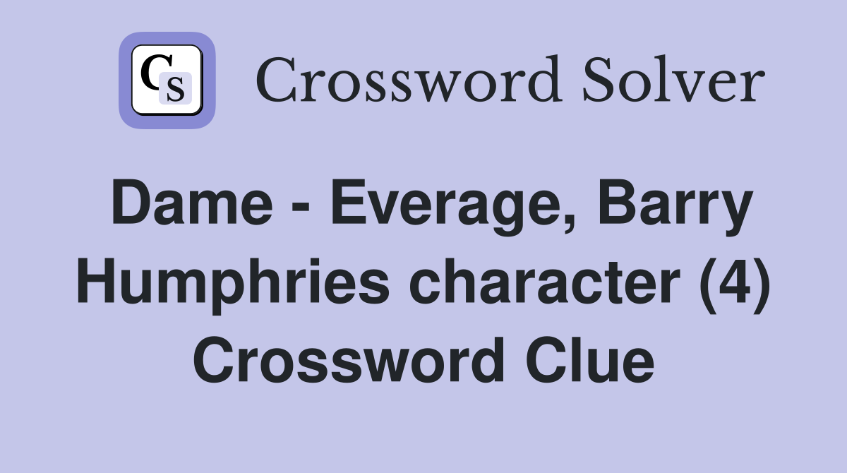 Dame - Everage, Barry Humphries character (4) Crossword Clue