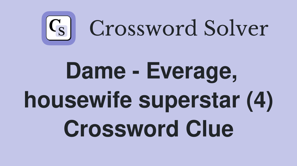 Dame - Everage, housewife superstar (4) Crossword Clue