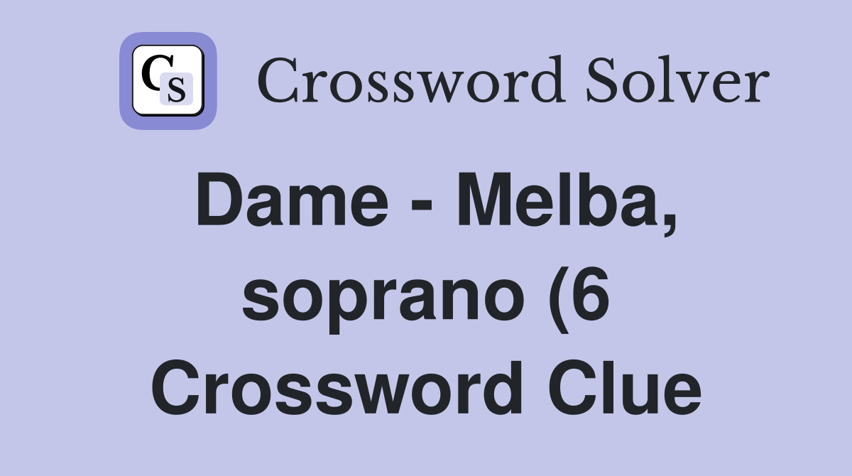 Dame Melba soprano (6) Crossword Clue Answers Crossword Solver Dame Melba soprano (6) Crossword Clue Answers Crossword Solver