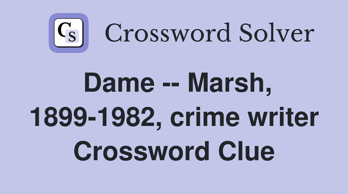 Dame -- Marsh, 1899-1982, crime writer Crossword Clue