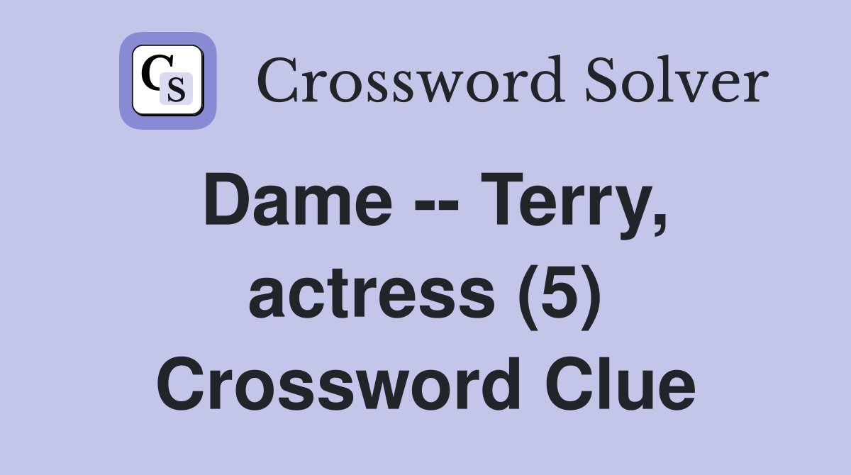 Dame -- Terry, actress (5) Crossword Clue