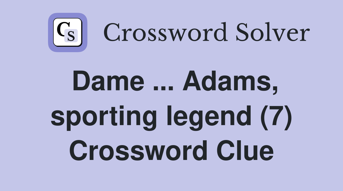 Dame ... Adams, sporting legend (7) Crossword Clue