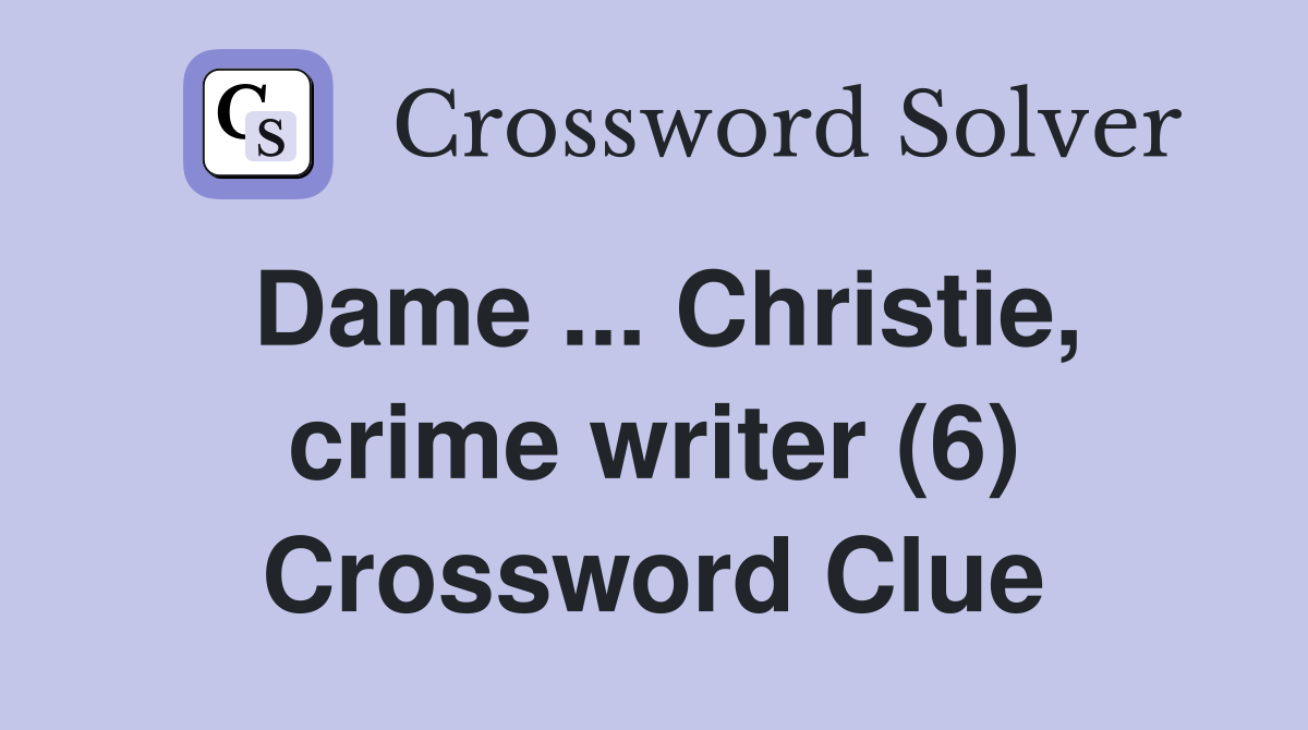 Dame ... Christie, crime writer (6) Crossword Clue