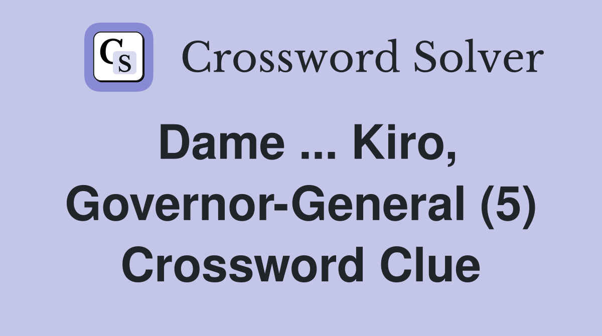 Dame ... Kiro, Governor-General (5) Crossword Clue