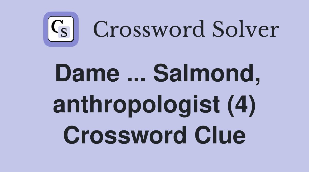 Dame ... Salmond, anthropologist (4) Crossword Clue