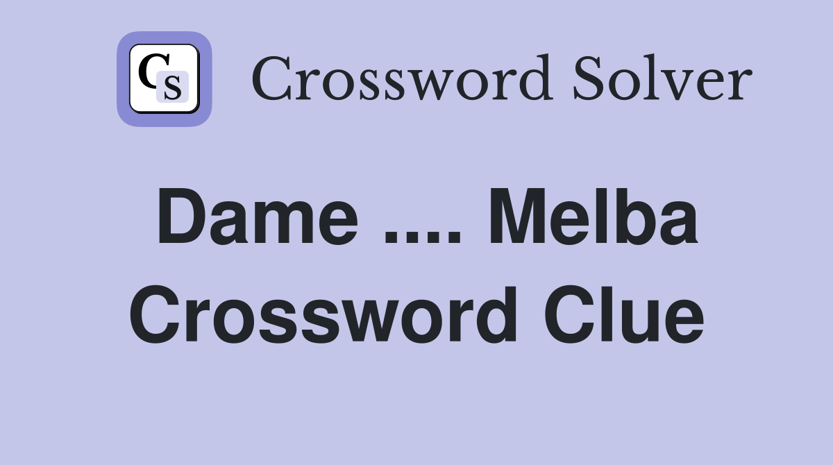 Dame .... Melba Crossword Clue