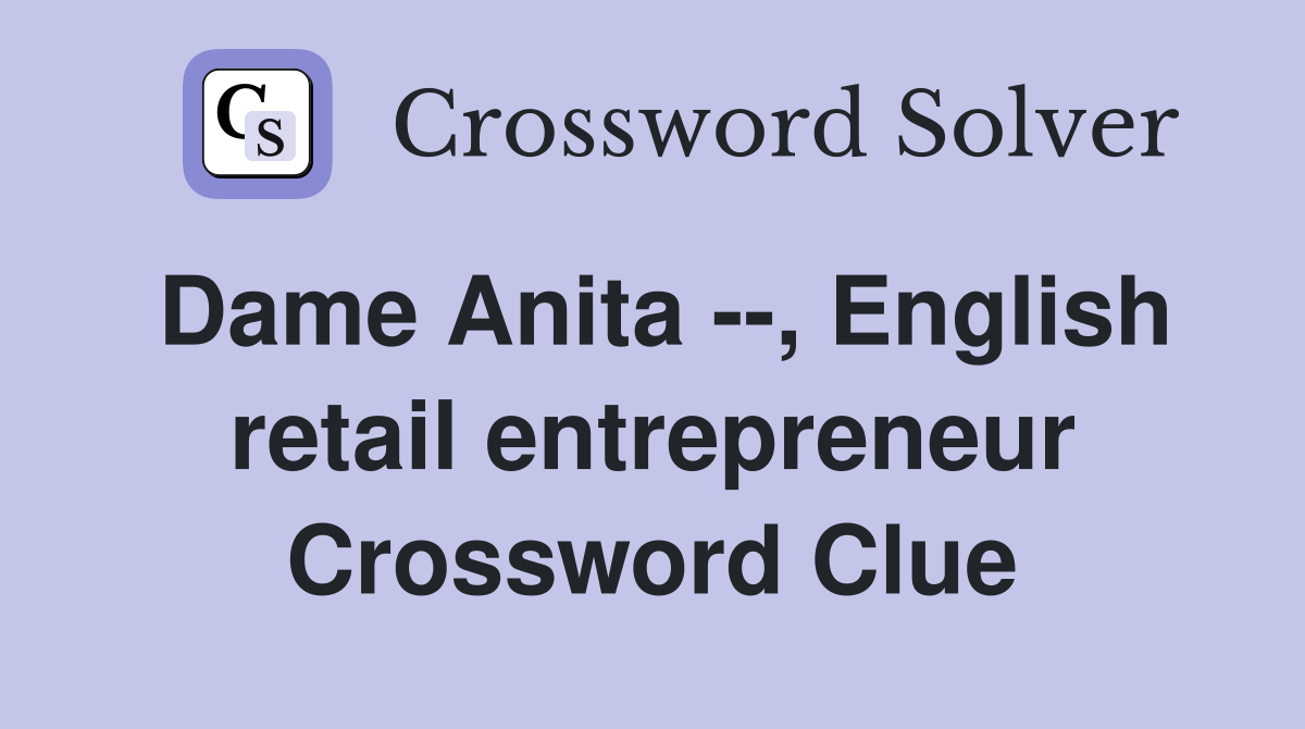 Dame Anita --, English retail entrepreneur Crossword Clue