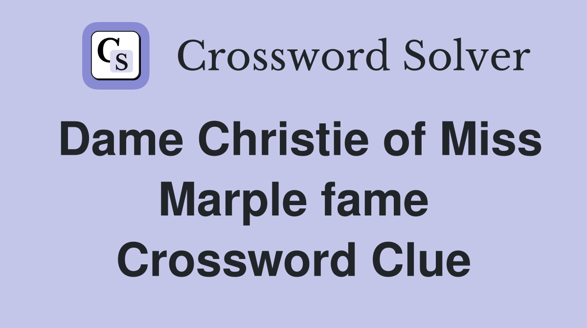 Dame Christie of Miss Marple fame Crossword Clue