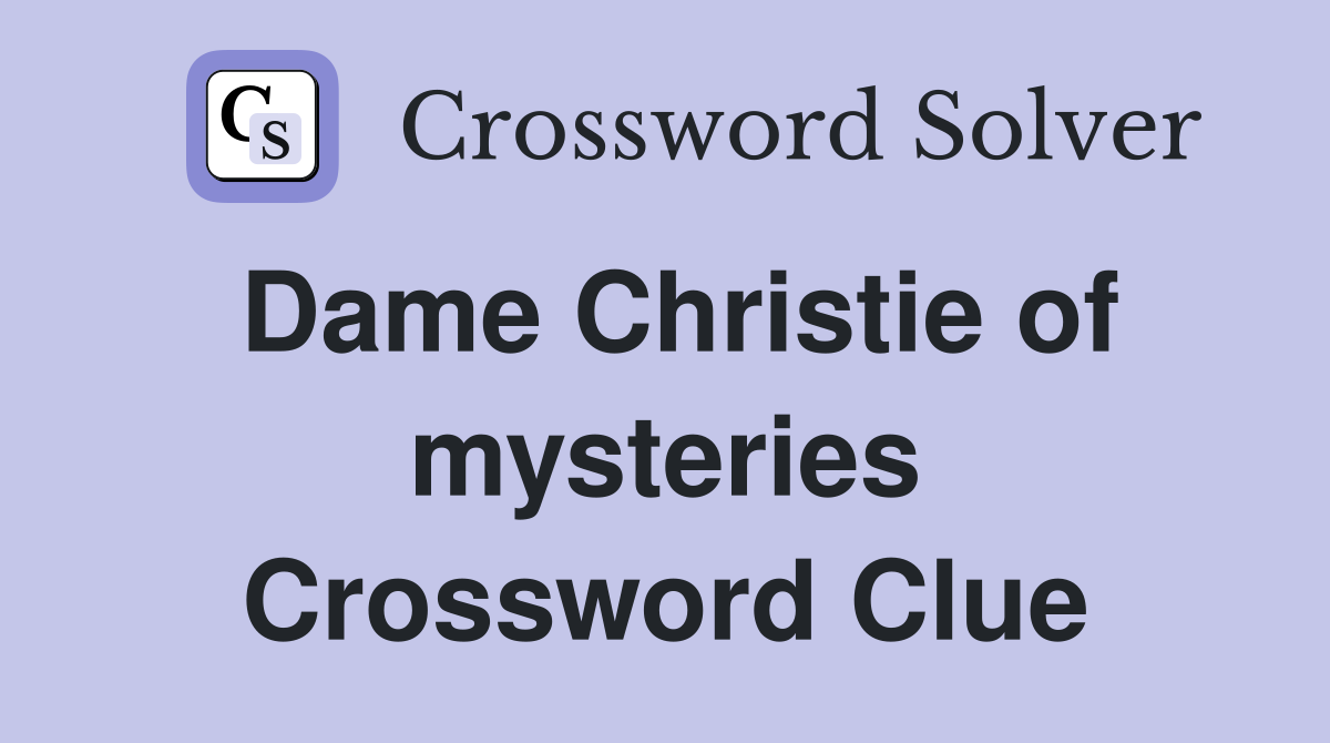 Dame Christie of mysteries Crossword Clue