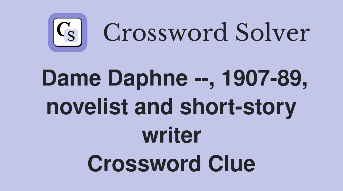 Dame Daphne --, 1907-89, novelist and short-story writer Crossword Clue