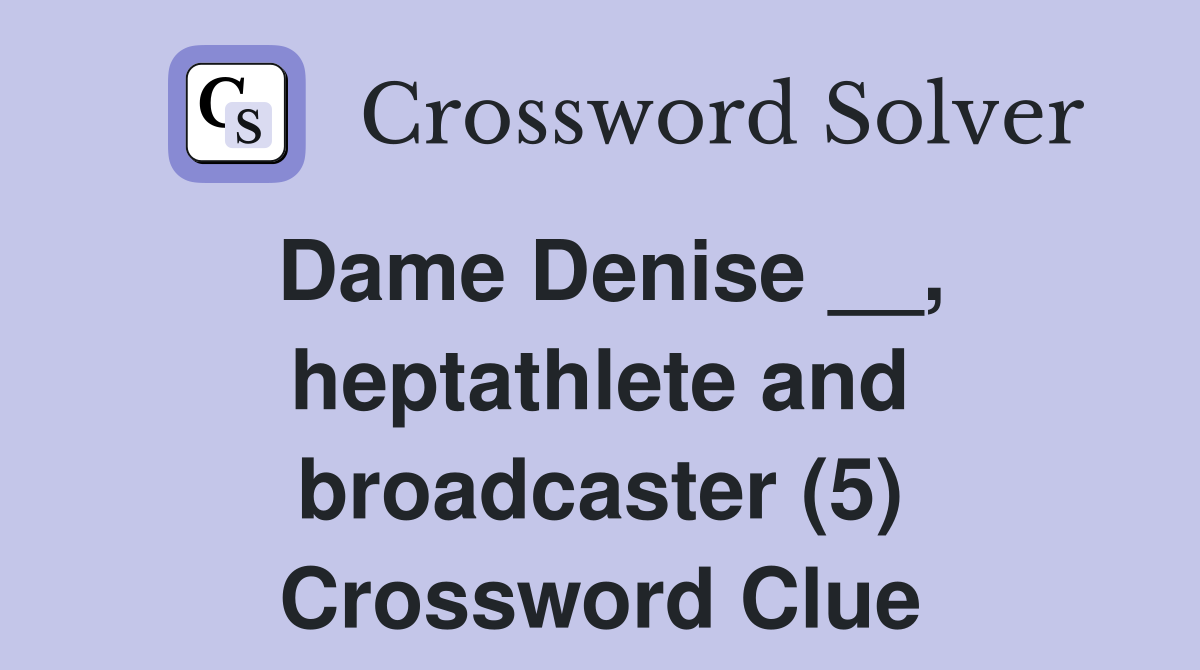 Dame Denise __, heptathlete and broadcaster (5) Crossword Clue