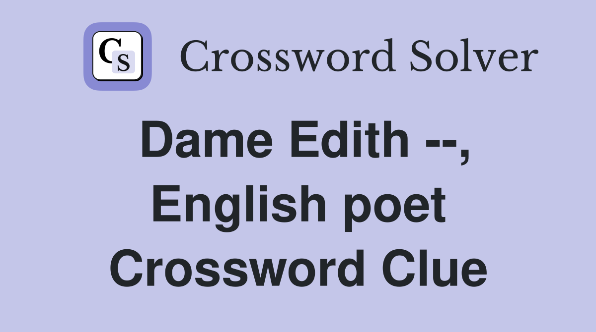 Dame Edith --, English poet Crossword Clue